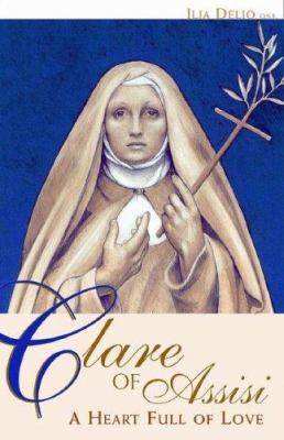 Clare of Assisi : a heart full of love