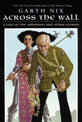 Across the wall : a tale of the Abhorsen and other stories