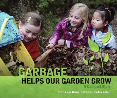 Garbage helps our garden grow : a compost story