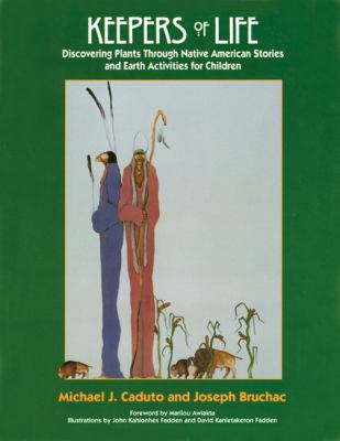 Keepers of life : discovering plants through Native American stories and earth activities for children