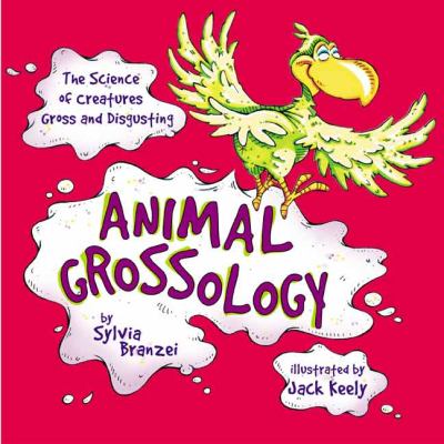 Animal grossology : the science of creatures gross and disgusting
