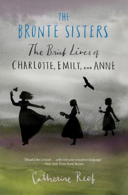 The Brontë sisters : the brief lives of Charlotte, Emily, and Anne