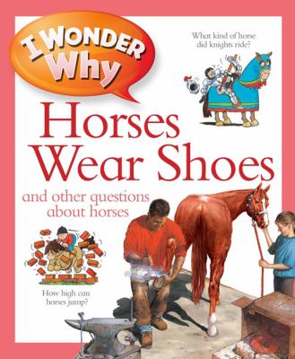 I wonder why horses wear shoes and other questions about horses