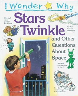 I wonder why stars twinkle : and other questions about space