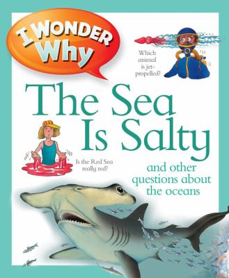 I wonder why the sea is salty and other questions about the oceans