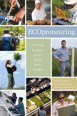 ECOpreneuring : putting purpose and the planet before profits
