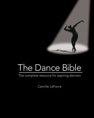 The dance bible : the complete resource for aspiring dancers