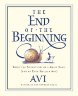 The end of the beginning : being the adventures of a small snail (and an even smaller ant)