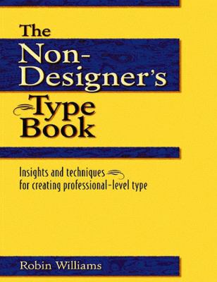 The non-designer's type book : insights and techniques for creating professional-level type