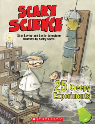 Scary science : 25 creepy experiments