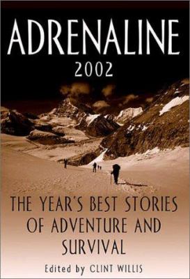 Adrenaline 2002 : the year's best stories of adventure and survival