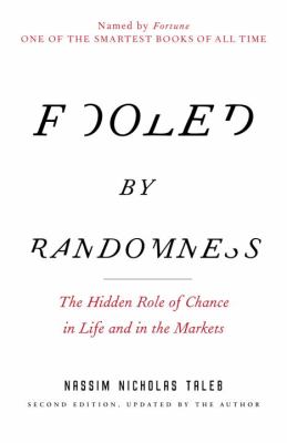 Fooled by randomness : the hidden role of chance in life and in the markets