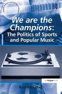 We are the champions : the politics of sports and popular music