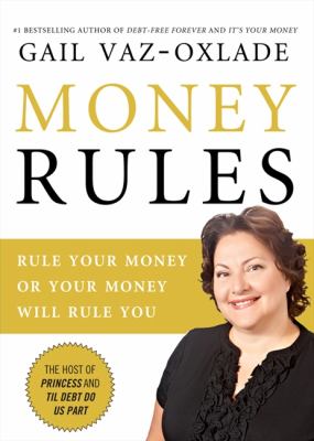 Money rules : rule your money, or your money will rule you