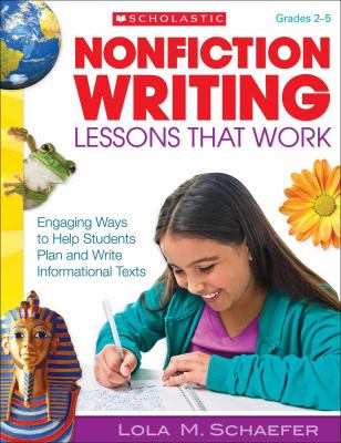 Nonfiction writing lessons that work : engaging ways to help students plan and write informational texts