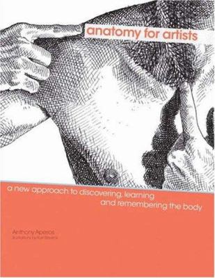 Anatomy for artists : a new approach to discovering, learning, and remembering the body