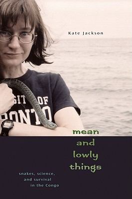 Mean and lowly things : snakes, science, and survival in the Congo