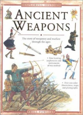 Ancient weapons : the story of weaponry and warfare through the ages