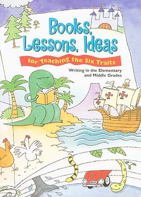 Books, lessons, ideas for teaching the six traits : writing in the elementary and middle grades