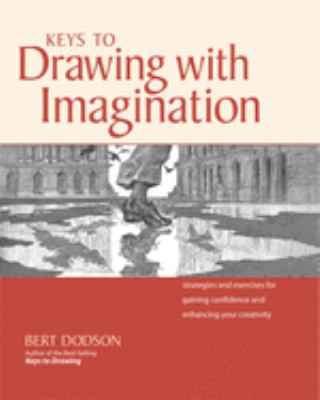 Keys to drawing with imagination : strategies and exercises for gaining confidence and enhancing your creativity