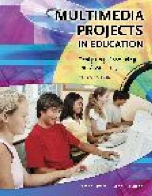 Multimedia projects in education : designing, producing, and assessing