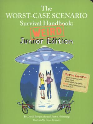 The worst-case scenario survival handbook : weird junior edition