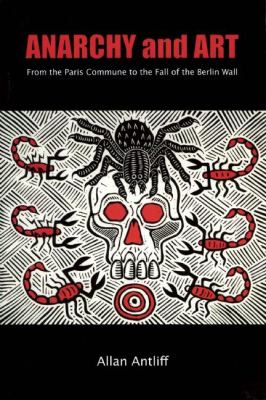 Anarchy and art : from the Paris Commune to the fall of the Berlin Wall