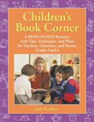 Children's book corner : a read-aloud resource with tips, techniques, and plans for teachers, librarians, and parents : level grades 3 and 4