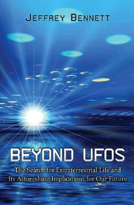 Beyond UFOs : the search for extraterrestrial life and its astonishing implications for our future