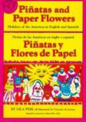 Piñatas and paper flowers : holidays of the Americas in English and Spanish = Piñatas y flores de papel : fiestas de las Américas en inglés y español