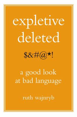Expletive deleted : a good look at bad language