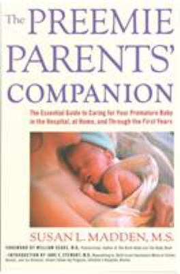 The preemie parents' companion : the essential guide to caring for your premature baby in the hospital, at home, and through the first years