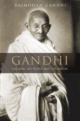 Gandhi : the man, his people and the Empire