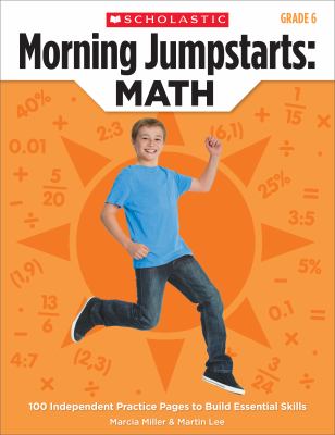 Morning jumpstarts. : 100 independent practice pages to build essential skills. Grade 6 : Math.