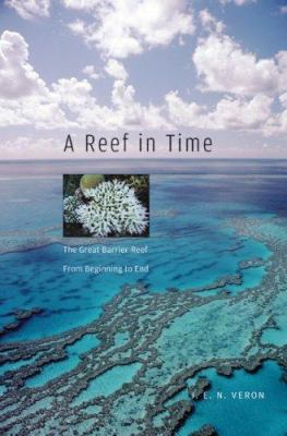 A reef in time : the Great Barrier Reef from beginning to end