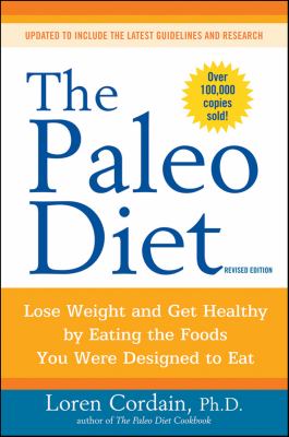 The Paleo diet : lose weight and get healthy by eating the foods you were designed to eat