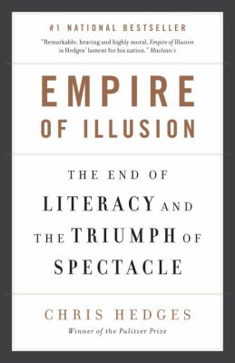 Empire of illusion : the end of literacy and the triumph of spectacle