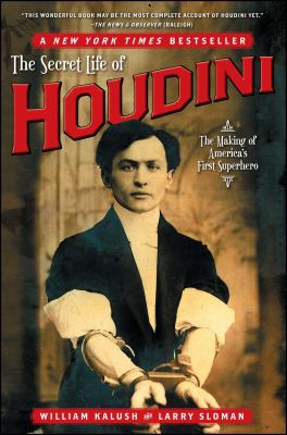 The secret life of Houdini : the making of America's first superhero