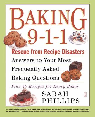 Baking 9-1-1 : answers to your most frequently asked baking questions, rescue from recipe disasters, 40 recipes for every baker