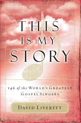 This is my story : 146 of the world's greatest gospel singers