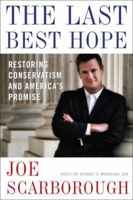 The last best hope : restoring conservatism and America's promise
