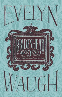 Brideshead revisited : the sacred and profane memories of Captain Charles Ryder : a novel