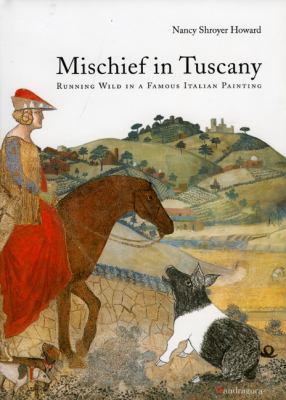 Mischief in Tuscany : running wild in a famous Italian painting