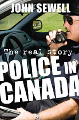 Police in Canada : the real story