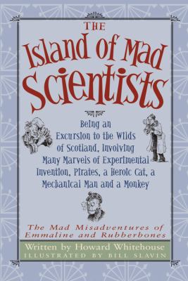 The island of mad scientists : being an excursion to the wilds of Scotland, involving many marvels of experimental invention, pirates, a heroic cat, a mechanical man and a monkey