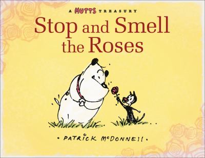 Stop and smell the roses : a Mutts treasury