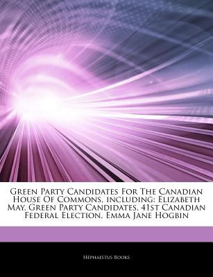 Green Party candidates for the Canadian House of Commons, including: Elizabeth May, Green Party candidates, 41st Canadian Federal election, Emma Jane Hogbin.