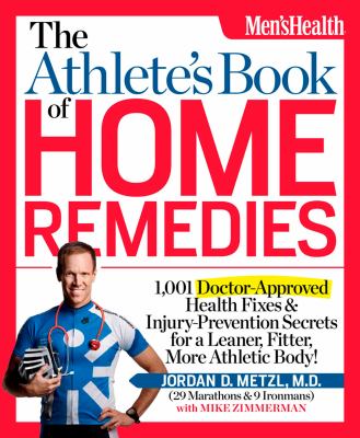 The athlete's book of home remedies : 1,001 doctor-approved health fixes & injury-prevention secrets for a leaner, fitter, more athletic body!