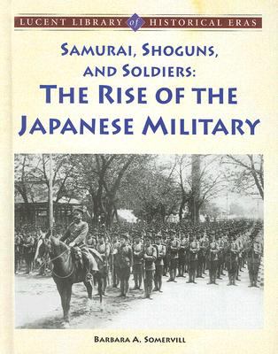 Samurai, shoguns, and soldiers : the rise of the Japanese military