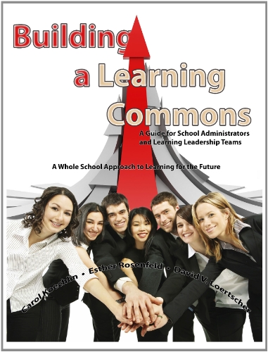 Building the learning commons: a guide for school administrators and learning leadership teams/
